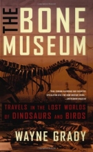 Cover art for The Bone Museum: Travels in the Lost Worlds of Dinosaurs and Birds