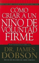 Cover art for Como Criar A un Nino de Voluntad Firme = The New Strong-Willed Child (Spanish Edition)