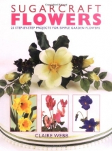 Cover art for Sugarcraft Flowers: 25 Step-by-Step Projects for Simple Garden Flowers