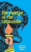 Cover art for The Martyr of the Catacombs: A Tale of Ancient Rome