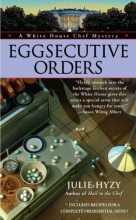 Cover art for Eggsecutive Orders (A White House Chef Mystery)