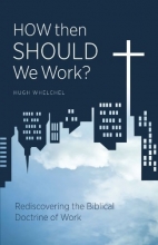 Cover art for How then Should We Work?: Rediscovering the Biblical Doctrine of Work