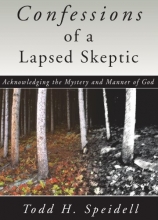 Cover art for Confessions of a Lapsed Skeptic: Acknowledging the Mystery and Manner of God