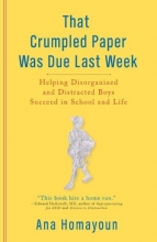 Cover art for That Crumpled Paper Was Due Last Week: Helping Disorganized and Distracted Boys Succeed in School and Life