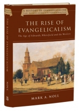 Cover art for The Rise of Evangelicalism: The Age of Edwards, Whitefield and the Wesleys (History of Evangelicalism Series)
