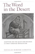 Cover art for The Word in the Desert: Scripture and the Quest for Holiness in Early Christian Monasticism