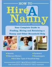 Cover art for How to Hire a Nanny: Your Complete Guide to Finding, Hiring and Retaining a Nanny and Other Household Help