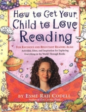 Cover art for How to Get Your Child to Love Reading: For Ravenous and Reluctant Readers Alike