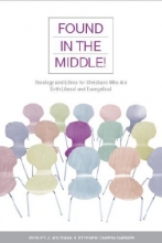 Cover art for Found in the Middle! Theology and Ethics for Christians Who Are Both Liberal and Evangelical
