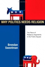 Cover art for Why Politics Needs Religion: The Place of Religious Arguments in the Public Square