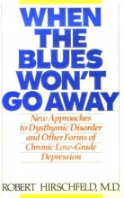 Cover art for When the Blues Won't Go Away: New Approaches to Dysthymic Disorder and Other Forms of Chronic Low-Grade Depression