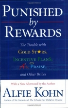 Cover art for Punished by Rewards: The Trouble with Gold Stars, Incentive Plans, A's, Praise, and Other Bribes