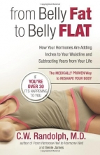 Cover art for From Belly Fat to Belly Flat: How Your Hormones Are Adding Inches to Your Waist and Subtracting Years from Your Life -- the Medically Proven Way to Reset Your Metabolism and Reshape Your Body