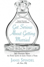 Cover art for Get Serious About Getting Married: 365 Proven Ways to Find Love in Less Than a Year