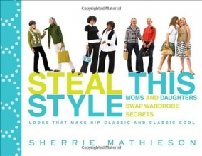Cover art for Steal This Style: Moms and Daughters Swap Wardrobe Secrets