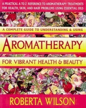 Cover art for Aromatherapy for Vibrant Health & Beauty/a Practical A to Z Reference of Aromatherapy Treatments for Health, Skin, and Hair Problems Using Essential