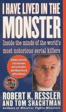 Cover art for I Have Lived in the Monster: Inside the Minds of the World's Most Notorious Serial Killers (St. Martin's True Crime Library)