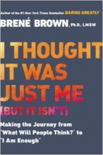 Cover art for I Thought It Was Just Me (but it isn't): Making the Journey from "What Will People Think?" to "I Am Enough"