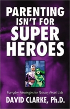 Cover art for Parenting Isn't for Superheroes: Everyday Strategies for Raising Good Kids