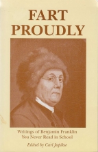 Cover art for Fart Proudly: Writings of Benjamin Franklin You Never Read in School