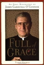 Cover art for Full of Grace: An Oral Biography of John Cardinal O'Connor