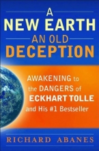 Cover art for A New Earth, An Old Deception: Awakening to the Dangers of Eckhart Tolle's #1 Bestseller