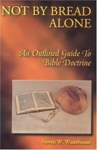 Cover art for Not by Bread Alone: An Outlined Guide to Bible Doctrine