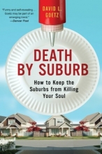 Cover art for Death by Suburb: How to Keep the Suburbs from Killing Your Soul