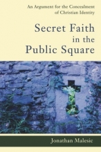 Cover art for Secret Faith in the Public Square: An Argument for the Concealment of Christian Identity