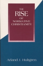 Cover art for The Rise of Normative Christianity