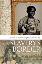 Cover art for On Slavery's Border: Missouri's Small Slaveholding Households, 1815-1865 (Early American Places)