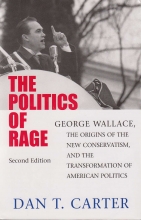 Cover art for The Politics of Rage: George Wallace, the Origins of the New Conservatism, and the Transformation of American Politics