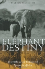 Cover art for Elephant Destiny: Biography of an Endangered Species in Africa