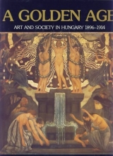 Cover art for The Golden Age: Art and Society in Hungary 1896-1914