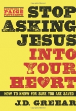 Cover art for Stop Asking Jesus Into Your Heart: How to Know for Sure You Are Saved