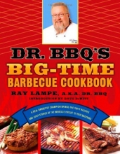 Cover art for Dr. BBQ's Big-Time Barbecue Cookbook: A Real Barbecue Champion Brings the Tasty Recipes and Juicy Stories of the Barbecue Circuit to Your Backyard