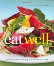 Cover art for Williams-Sonoma Eat Well: New Ways to Enjoy Foods You Love