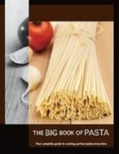 Cover art for The Big Book of Pasta: Your Complete Guide to Cooking Perfect Pasta Every Time