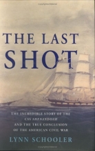 Cover art for The Last Shot: The Incredible Story of the C.S.S. Shenandoah and the True Conclusion of the American Civil War