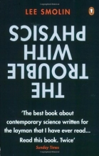 Cover art for The Trouble with Physics: The Rise of String Theory, the Fall of a Science and What Comes Next