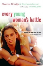 Cover art for Every Young Woman's Battle: Guarding Your Mind, Heart, and Body in a Sex-Saturated World (The Every Man Series)