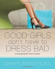 Cover art for Good Girls Don't Have to Dress Bad: A Style Guide for Every Woman