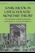 Cover art for Sourcebook in Late-Scholastic Monetary Theory: The Contributions of Martin de Azpilcueta, Luis de Molina, and Juan de Mariana (Studies in Ethics and Economics)