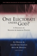 Cover art for One Electorate Under God?: A Dialogue on Religion and American Politics (Pew Forum Dialogues on Religion & Public Life)