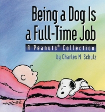 Cover art for Being a Dog Is a Full-Time Job (A Peanuts Collection)