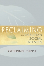 Cover art for Reclaiming the Wesleyan Social Witness: Offering Christ