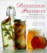 Cover art for Sensational Preserves: 250 Mouthwatering Recipes for Jams, Chutneys, Jellies & Sauces and How to Use Them in Your Cooking