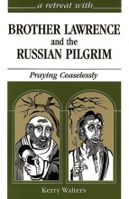 Cover art for A Retreat With Brother Lawrence and the Russian Pilgrim: Praying Ceaselessly (Retreat With-- Series)