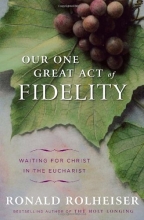 Cover art for Our One Great Act of Fidelity: Waiting for Christ in the Eucharist