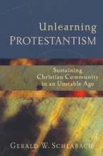 Cover art for Unlearning Protestantism: Sustaining Christian Community in an Unstable Age